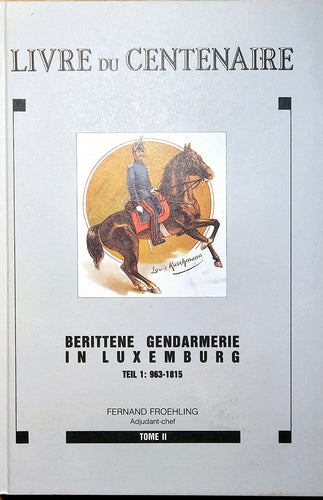 Livre du Centenaire - Berittene Gendarmerie in Luxemburg - Teil 1
