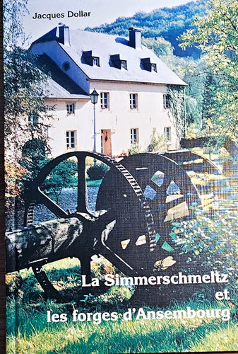 La Simmerschmeltz et les forges d'Ansembourg 1624-1856