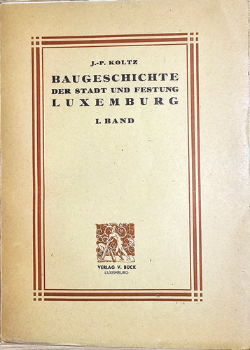 Baugeschichte der Stadt und Festung Luxemburg / Band I