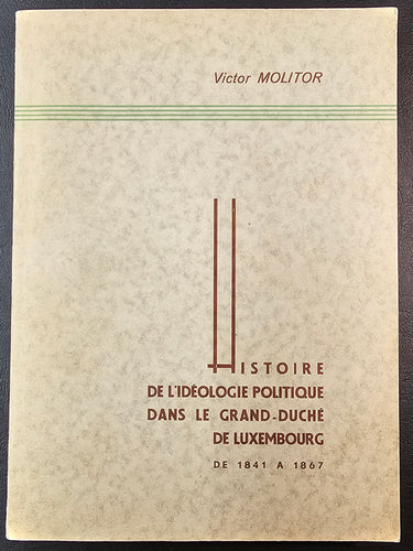 Histoire de l'Idéologie Politique dans le Grand-Duché de Luxembourg de 1841 - 1867