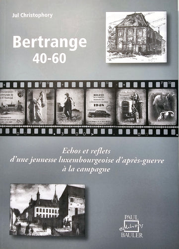 Bertrange 40-60 - Echos et reflets d'une jeunesse luxembourgeoise d'après-guerre à la campagne