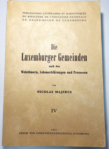 Die Luxemburger Gemeinden  nach den Weistümern, Lehenerklärungen und Prozessen