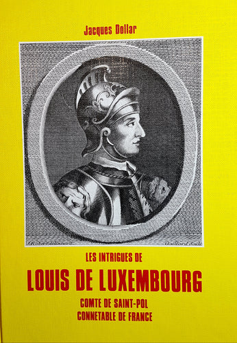 Les intrigues de Louis de Luxembourg Compte de Saint-Pol Connétable de France