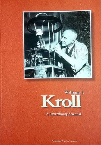 William J. Kroll - A Luxembourg Scientist