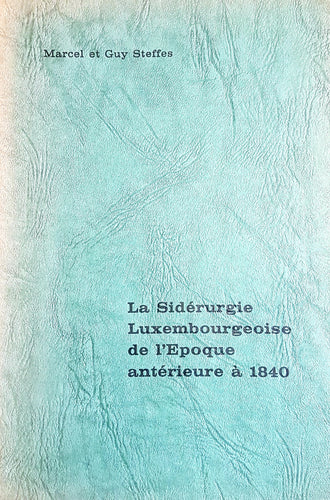 La Sidérurgie Luxembourgeoise de l'Epoque antérieure à 1840