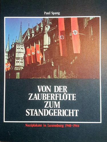 Von der Zauberflöte zum Standgericht - Naziplakate in Luxemburg 1940-1944