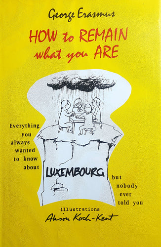 How to remain what you are - Everything you always wanted to know about Luxembourg