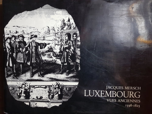 Luxembourg - Vues anciennes 1598 - 1825