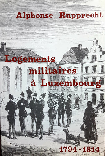 Logements Militaires à Luxembourg (1794 - 1814)