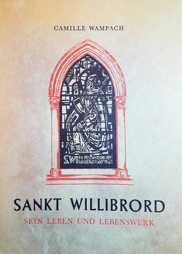 Sankt Willibrord - Sein Leben und Lebenswerk