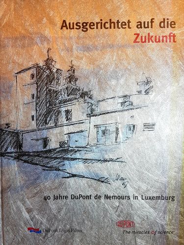 Ausgerichtet auf die Zukunft - 40 Jahre DuPont de Nemours in Luxemburg