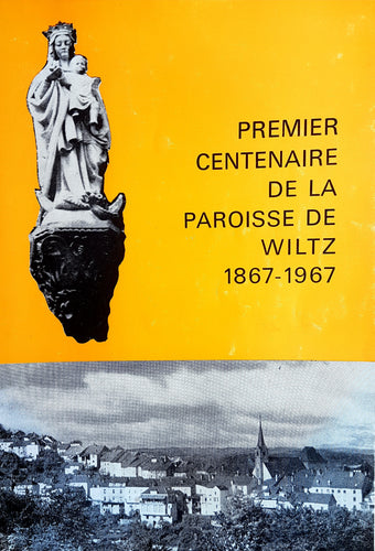 Premier Centenaire de la Paroisse de Wiltz 1867 - 1967