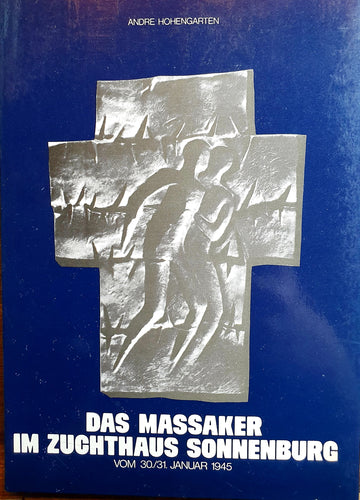 Das Massaker im Zuchthaus Sonnenburg vom 30.-31. Januar 1945