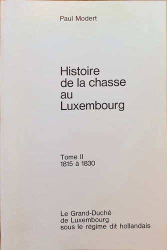 Histoire de la Chasse au Luxembourg - Tome II 1815 à 1830