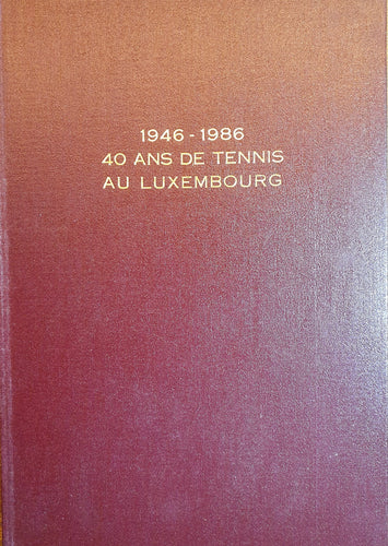 1946 - 1986 / 40 Ans de Tennis au Luxembourg