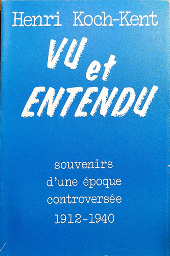 Vu et Entendu - Souvenirs d'une époque controversée 1912 - 1940