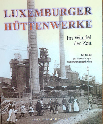 Luxemburger Hüttenwerke - Im Wandel der Zeit