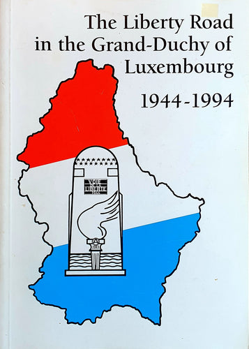 The Liberty Road in the Grand-Duchy of Luxembourg 1944-1994