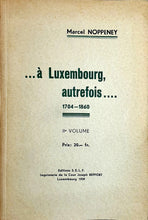 Laden Sie das Bild in den Galerie-Viewer, ... à Luxembourg autrefois... 1704 - 1860 IIe Volume