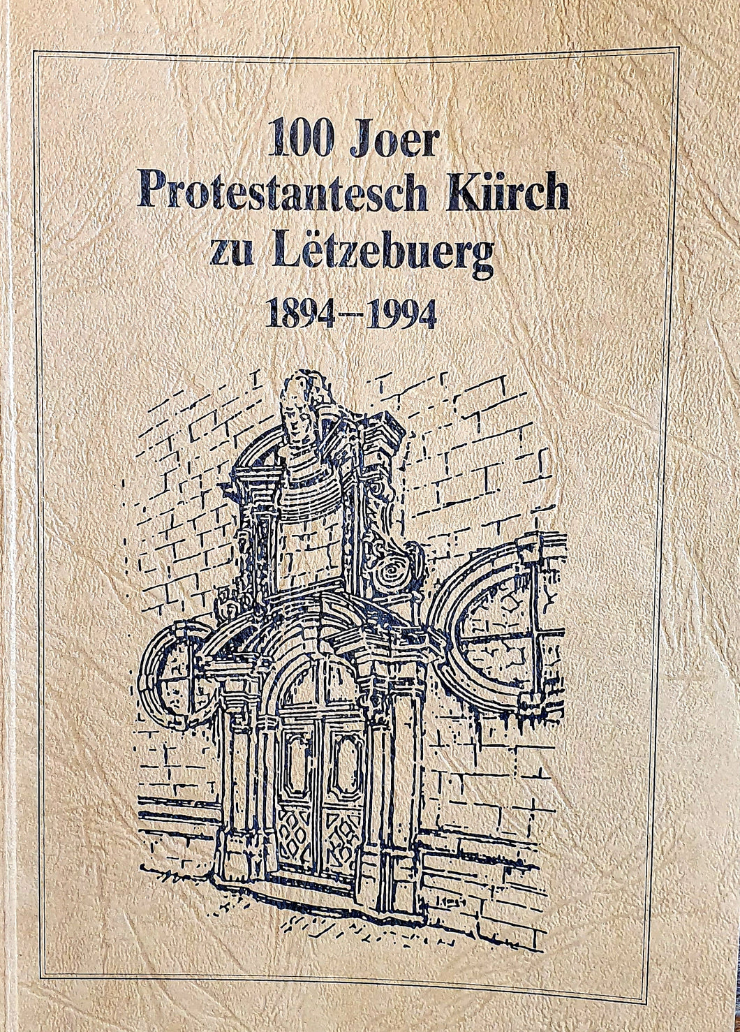 100 Joer Protestantesch Kiirch zu Lëtzebuerg 1894 - 1994