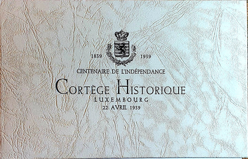 Centenaire de l'Indépendance - Cortège Historique Luxembourg 1839 - 1939