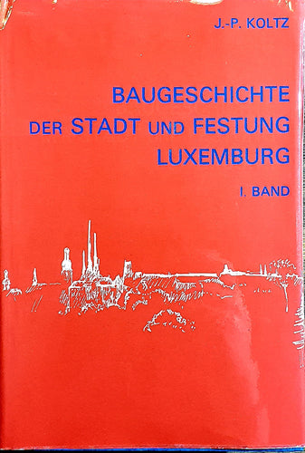 Baugeschichte der Stadt und der Festung Luxemburg / Band I