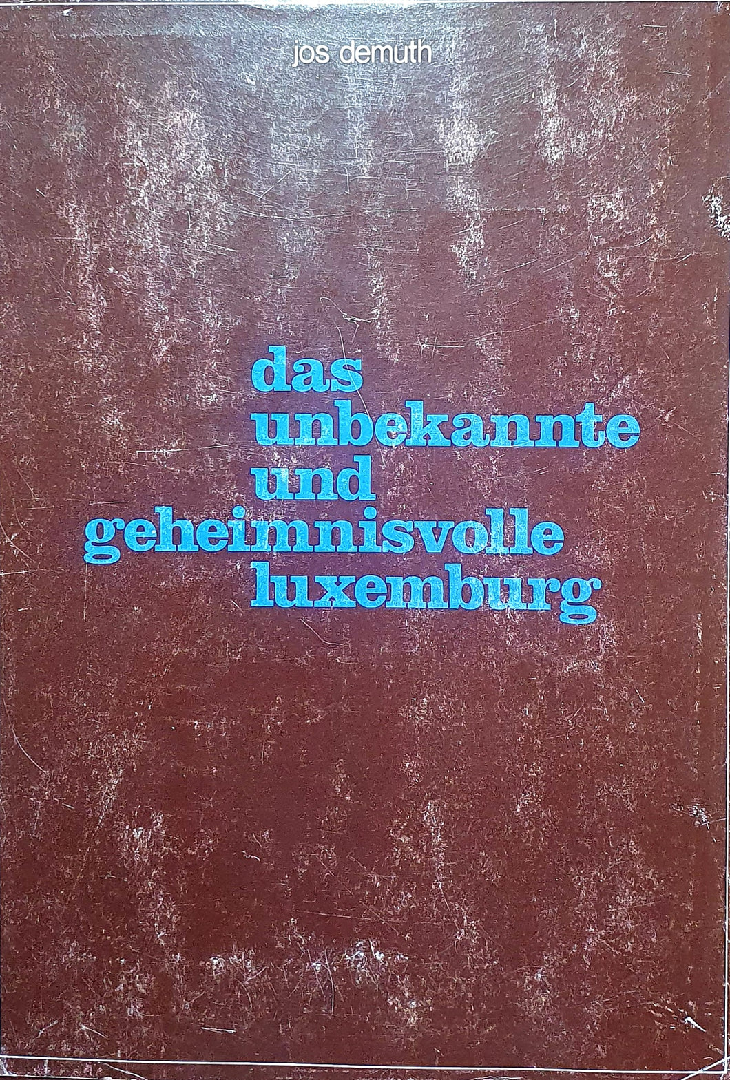 Das unbekannte und geheimnisvolle Luxemburg - Band I