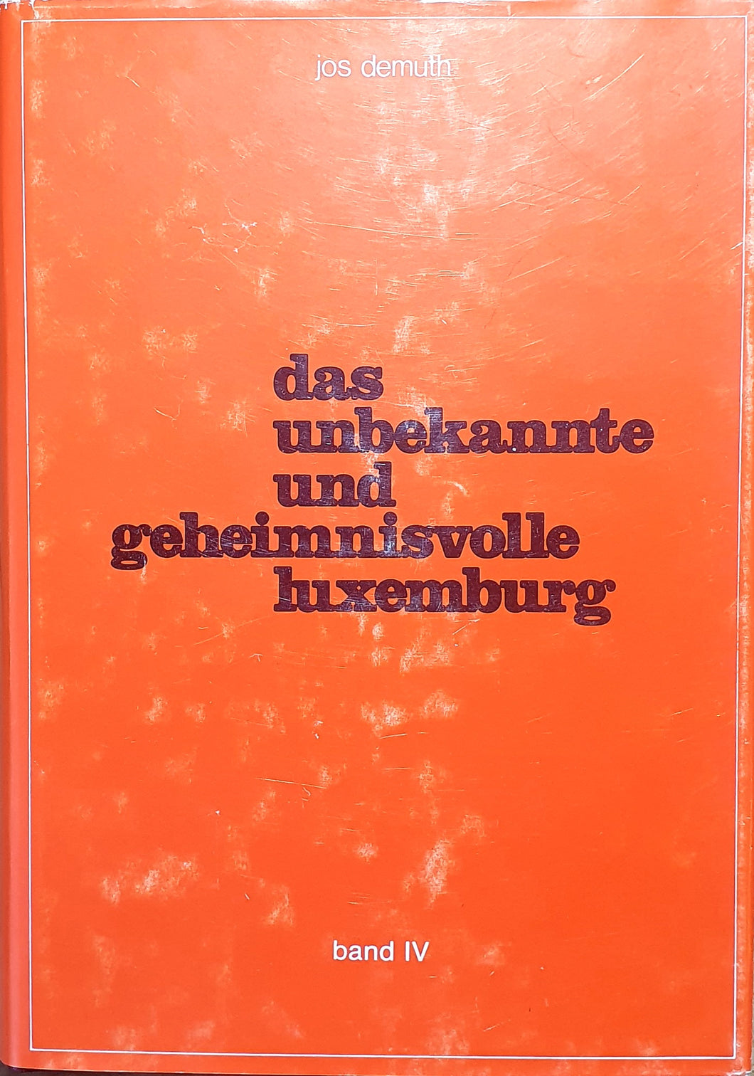 Das unbekannte und geheimnisvolle Luxemburg - Band IV