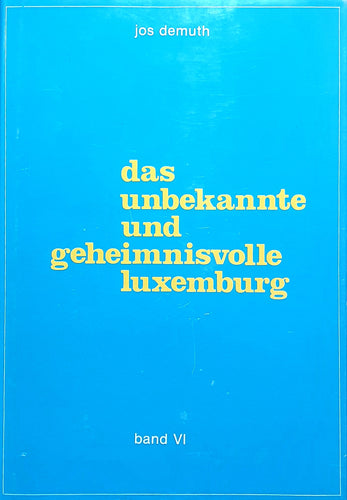 Das unbekannte und geheimnisvolle Luxemburg - Band VI