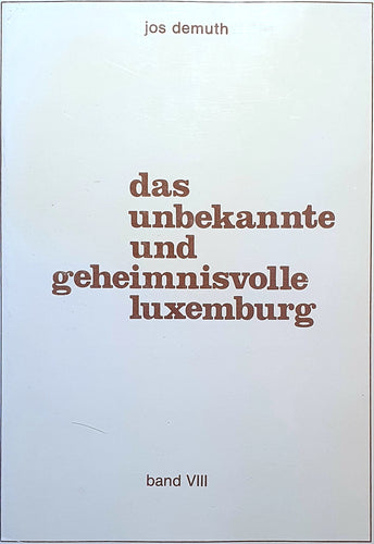 Das unbekannte und geheimnisvolle Luxemburg - Band VIII