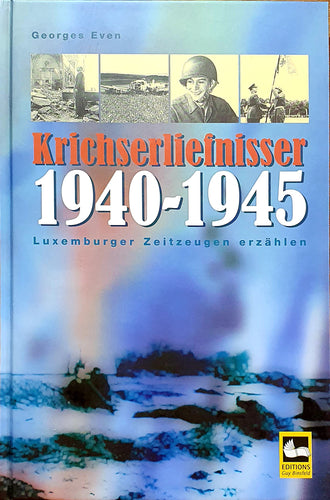 Krichserliefnisser 1940-1945 - Luxemburger Zeitzeugen erzählen