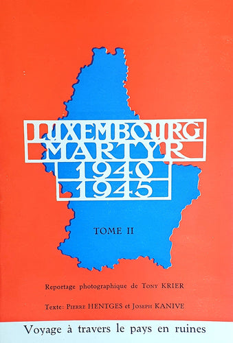 Luxembourg Martyr 1940-1945 - Voyage à travers le pays en ruines