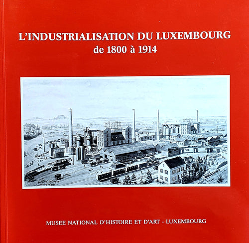 L'Industrialisation du Luxembourg de 1800 à 1914