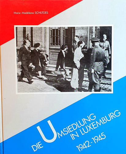 Die Umsiedlung in Luxemburg 1942 - 1945