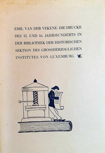 Die Drucke des 15. und 16. Jahrhunderts in der Bibliothek der Historischen Sektion des Grossherzoglichen Institutes von Luxemburg