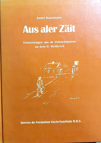 Aus aler Zäit - Erënnerungen aus de Virkrichsjoeren an dem II. Weltkrich