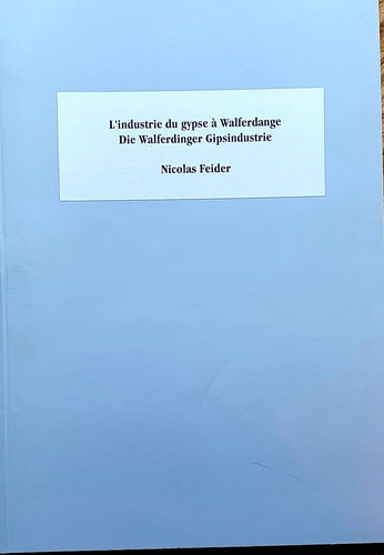 L'industrie du gypse à Walferdange - Die Walferdinger Gipsindustrie