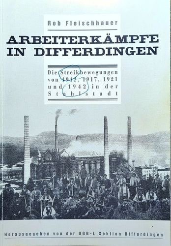 Arbeiterkämpfe in Differdingen - Die Streikbewegungen von 1912, 1917, 1921 und 1942 in der Stahlstadt