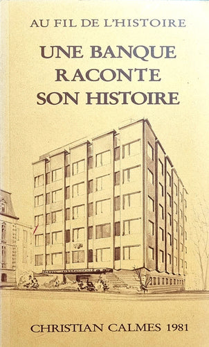 Au fil de l'histoire - Une Banque raconte son Histoire