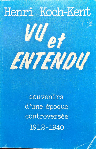 Vu et Entendu - Souvenirs d'une époque controversée 1912-1940