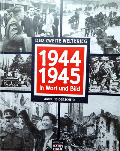 Der Zweite Weltkrieg 1944-1945 in Wort und Bild