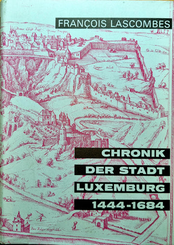 Chronik der Stadt Luxemburg 1444 - 1684