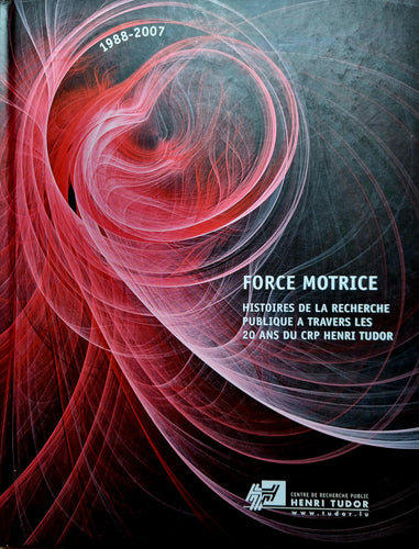Force Motrice - Histoires de la Recherche Publique à Travers les 20 Ans du CRP Henri Tudor