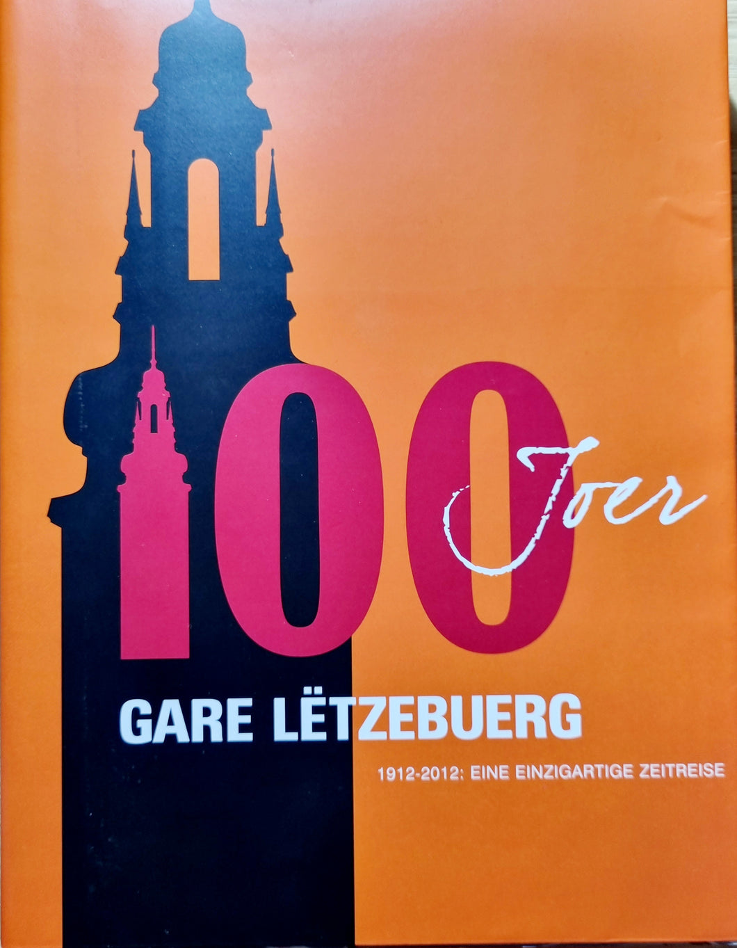 100 Joer Gare Lëtzebuerg - 1912-2012 Eine einzigartige Zeitreise