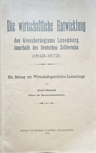 Die wirtschaftliche Entwicklung des Grossherzogtums Luxemburg innerhalb des deutschen Zollvereins (1842-1872)