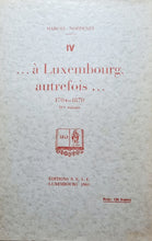 Laden Sie das Bild in den Galerie-Viewer, ... à Luxembourg autrefois... 1704 - 1870 IVe Volume