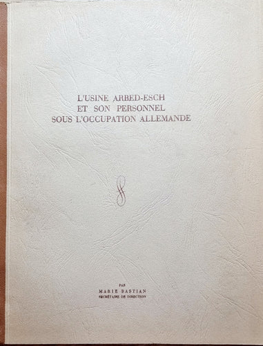 L'Usine ARBED-ESCH et son Personnel sous l'Occupation Allemande